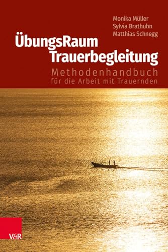 ÜbungsRaum Trauerbegleitung: Methodenhandbuch für die Arbeit mit Trauernden von Vandenhoeck + Ruprecht
